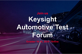 Announcing Keysight Automotive Test Forum: Test the Future of EV and SDV