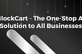 BlockCart — The One-Stop AI Solution to All Businesses
