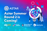 Astar Summer Round 2 is Coming!