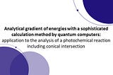 Analytical gradient of energies with a sophisticated calculation method by quantum computers…