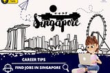 Career Tips to find jobs in Singapore