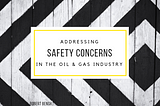 Addressing Safety Concerns in the Oil & Gas Sector