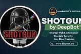 Refining the DeepBot® Ecosystem with SHOTGUN Excellence, Coming Soon.