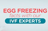 Egg Freezing Facts : Preserving Fertility with Best IVF Center