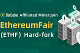 BitCoke Affiliated Mining to Join EthereumFair Hard-fork Initiative