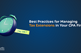 Managing Tax Extensions in Your CPA Firm: Best Practices | CapActix