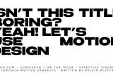Isn’t this title Boring? Yeah! Let’s use motion design.