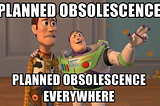 Planned Obsolescence’s odyssey