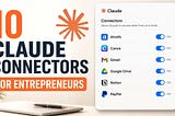 10 Claude Connectors Entrepreneurs Should Be Using Right Now