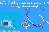 Why long tail keywords are important in SEO and digital marketing?