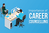 WHY CAREER COUNSELLING IS IMPORTANT FOR STUDENTS TODAY