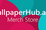 Announcing WallpaperHub Merch Store
