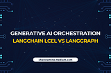 RAG : LangChain LCEL Vs. LangGraph — Part 1