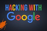 Google Dorking: A Powerful Technique for Bug Bounty and Ethical Hacking
