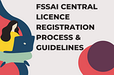 FSSAI Central Licence Registration Process & Guidelines
