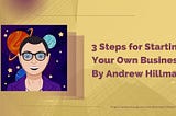 3 Steps for Starting Your Own Business By Andrew Hillman Texas