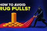 🚨 Rug Pulls in Cryptocurrency: How This Scam Works and How to Avoid It
