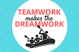 Teamwork makes the Dreamwork — how to get your team humming
