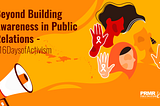 Beyond Building Awareness in Public Relations — #16DaysofActivism