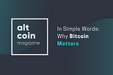 In Simple Words: Why Bitcoin Matters