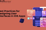 Best Practices for Designing User Interfaces in iOS Apps