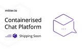 Introducing, Mitter.io Containers!