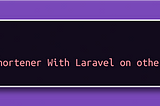 Make URL Shortener With Laravel on other domain