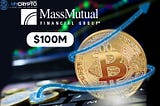MassMutual Life Insurance Co. buys its first batch of BTC at $100 million