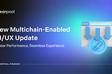 New Multichain-Enabled UI/UX Update