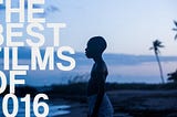 THE BEST FILMS OF 2016 // a subjective list