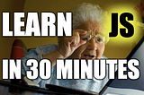 Javascript for Dummies: Learn JS in 30 minutes