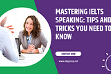 Mastering IELTS Speaking: Tips and Tricks You Need to Know