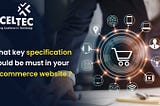 What key specification would be required in your ecommerce website ?