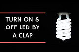 Turn ON and OFF LED by a clap