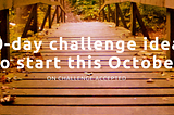 5 30-day challenge ideas for you to try this October