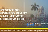 WTC Lucknow Upcoming Commercial project at Gomti Nagar | While Others Stop At Luxury, Our Journey…