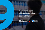 Como a Danone e a 99jobs uniram employer branding e recrutamento.