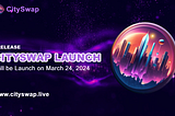 Announcement | CitySwap Launch on March 24, 2024! 🚀