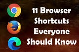 11 Browser Keyboard Shortcuts Everyone Should Know