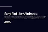 Early bird user airdrop③