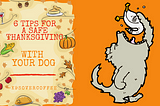 6 Tips For A Safe Thanksgiving With Your Dog