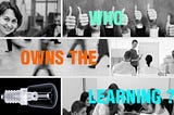 Who owns the learning?