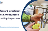 Safeguard Investment With Annual House Plumbing Inspections