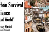 Urban Survival Science “Real World”