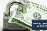 6 Ways To Protect The Money In Your Bank Account