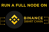 How to run your own Binance Smart Chain (BSC) full node with geth