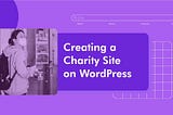 How to Create a Charity Site Using WordPress
