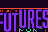 Black History and Futures month