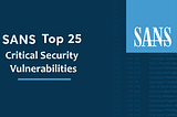 SANS Top 25: Critical Security Vulnerabilities