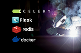 Cover image of a worker welding an iron. Overlay on the left side of the photo of Celery, Flask, Redis and Docker logos.